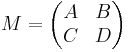 M = \begin{pmatrix}A & B \\ C & D\end{pmatrix}