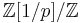 \mathbb{Z}[1/p] / \mathbb{Z}