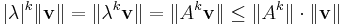 |\lambda|^k\|\mathbf{v}\| = \|\lambda^k \mathbf{v}\| = \|A^k \mathbf{v}\| \leq \|A^k\|\cdot\|\mathbf{v}\|