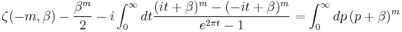  \zeta(-m, \beta )-\frac{\beta ^{m}}{2}-i\int_ 0 ^{\infty}dt \frac{ (it%2B\beta)^{m}-(-it%2B\beta)^{m}}{e^{2 \pi t}-1}=\int_0^\infty dp \, (p%2B\beta)^m 