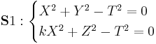 
\mathbf S1:
\begin{cases}
X^2%2BY^2-T^2=0\\
kX^2%2BZ^2-T^2=0
\end{cases}
