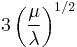 3\left(\frac{\mu}{\lambda}\right)^{1/2} 