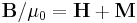 \mathbf{B}/\mu_0 = \mathbf{H} %2B \mathbf{M}