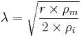  \lambda = \sqrt{\frac {r \times \rho_{m}} {2 \times \rho_{i}}} 