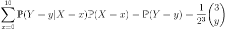  \sum_{x=0}^{10} \mathbb{P} ( Y=y | X=x ) \mathbb{P} (X=x) = \mathbb{P} (Y=y) = \frac1{2^3} \binom 3 y 