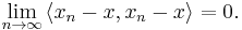 \lim_{n\to\infty}{\langle x_{n} - x, x_{n} - x\rangle} = 0. 