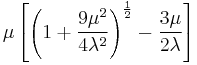 \mu\left[\left(1%2B\frac{9 \mu^2}{4 \lambda^2}\right)^\frac{1}{2}-\frac{3 \mu}{2 \lambda}\right]