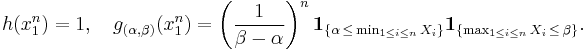 \begin{align} 
h(x_1^n)= 1, \quad
g_{(\alpha, \beta)}(x_1^n)= \left({1 \over \beta-\alpha}\right)^n \mathbf{1}_{ \{ \alpha \, \leq \, \min_{1 \leq i \leq n}X_i \} } \mathbf{1}_{ \{ \max_{1 \leq i \leq n}X_i \, \leq \, \beta \} }.
\end{align}