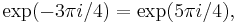 \exp(-3 \pi i / 4) = \exp(5 \pi i / 4),