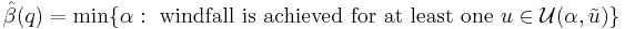 
{\hat{\beta}}(q) = \min \{ \alpha: \ \mbox{windfall is achieved for at least one } u \in \mathcal{U}(\alpha,\tilde u)
\}
