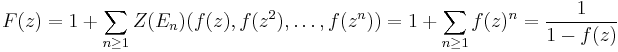  F(z) = 1 %2B \sum_{n\ge 1} Z(E_n)(f(z), f(z^2), \ldots, f(z^n)) =
1 %2B \sum_{n\ge 1} f(z)^n = \frac{1}{1-f(z)}