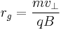 r_g = \frac{m v_{\perp}}{q B}