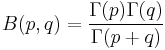 B(p,q) = \frac{\Gamma(p)\Gamma(q)}{\Gamma(p%2Bq)}