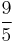 \frac{9}{5}