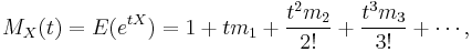 
M_X(t) = E(e^{tX}) = 1 %2B tm_1 %2B \frac{t^2m_2}{2!} %2B \frac{t^3m_3}{3!}%2B\cdots,
