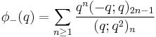 \phi_{-}(q) = \sum_{n\ge 1} {q^{n}(-q;q)_{2n-1}\over (q;q^2)_{n}}