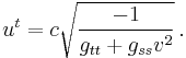 u^{t} = c \sqrt{\frac{-1}{g_{t t} %2B g_{s s} v^2}} \,.