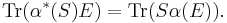  \operatorname{Tr}(\alpha^*(S) E) = \operatorname{Tr}(S \alpha(E)).