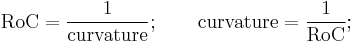 \mathrm{RoC} = \frac{1}\mathrm{curvature};\qquad \mathrm{curvature} = \frac{1}\mathrm{RoC};\,\!