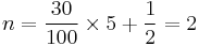 n = \frac{30}{100} \times 5 %2B \frac{1}{2} = 2