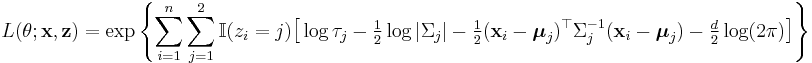 L(\theta;\mathbf{x},\mathbf{z}) = \exp \left\{ \sum_{i=1}^n \sum_{j=1}^2 \mathbb{I}(z_i=j) \big[ \log \tau_j -\tfrac{1}{2} \log |\Sigma_j| -\tfrac{1}{2}(\mathbf{x}_i-\boldsymbol{\mu}_j)^\top\Sigma_j^{-1} (\mathbf{x}_i-\boldsymbol{\mu}_j) -\tfrac{d}{2} \log(2\pi) \big] \right\} 