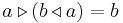  a \triangleright (b \triangleleft a) = b