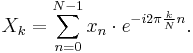 X_k = \sum_{n=0}^{N-1} x_n \cdot e^{-i 2 \pi \frac{k}{N} n}.