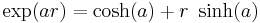 \exp(a r) = \cosh(a)  %2B r \ \sinh(a) 