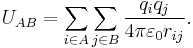 
U_{AB} = \sum_{i\in A} \sum_{j\in B}  \frac{q_i q_j}{4\pi\varepsilon_0 r_{ij}}.
