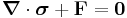 \boldsymbol{\nabla}\cdot\boldsymbol{\sigma} %2B \mathbf{F} = {\mathbf{0}} 