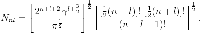  
N_{nl} = \left[\frac{ 2^{n%2Bl%2B2} \,\gamma^{l%2B\frac{3}{2}} } {\pi^{\frac{1}{2}}}
         \right]^{\frac{1}{2}}
         \left[\frac{ [\frac{1}{2}(n-l)]!\;[\frac{1}{2}(n%2Bl)]!}{(n%2Bl%2B1)!}
         \right]^{\frac{1}{2}} .
