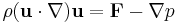 
\rho({\mathbf u}\cdot\nabla){\mathbf u}={\mathbf F}-\nabla p