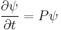 \frac{\partial \psi}{\partial t}=P \psi