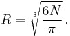 R = \sqrt[3]{6N\over\pi}\,.