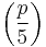 \left(\frac{{p}}{{5}}\right)