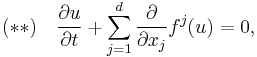 (**) \quad \frac{\partial u}{\partial t}
 %2B \sum_{j=1}^d \frac{\partial}{\partial x_j}
 {f^j} (u) = 0,
