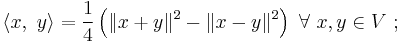 \langle x, \ y \rangle = \frac{1}{4} \left(\|x %2B y \|^2 - \|x-y\|^2 \right)\  \forall \ x,y \in V \�;