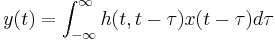  y(t) = \int_{-\infty}^{\infty}  h(t,t-\tau) x(t-\tau) d \tau 