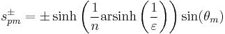 s_{pm}^\pm=\pm \sinh\left(\frac{1}{n}\mathrm{arsinh}\left(\frac{1}{\varepsilon}\right)\right)\sin(\theta_m)