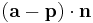 (\mathbf{a} - \mathbf{p}) \cdot  \mathbf{n}