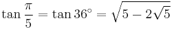 \tan\frac{\pi}{5}=\tan 36^\circ=\sqrt{5-2\sqrt5}\,