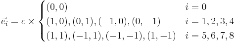 \vec{e}_i = c\times
\begin{cases} 
  (0,0)                        & i = 0 \\
  (1,0),(0,1),(-1,0),(0,-1)    & i = 1,2,3,4 \\
  (1,1),(-1,1),(-1,-1),(1,-1)  & i = 5,6,7,8 \\
\end{cases}