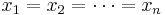 x_1 = x_2 = \cdots = x_n