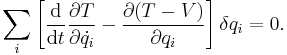 
\sum_i \left[{\mathrm{d} \over \mathrm{d}t}{\partial{T}\over \partial{\dot{q_i}}}-{\partial{(T-V)}\over \partial q_i}\right]
\delta q_i = 0.
