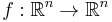 f: \mathbb{R}^n \to \mathbb{R}^n