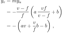 \begin{align}
  y_{v} & =my_{u} \\ 
        & =-\frac{v-f}{f}\left( a \, \frac{vf}{v-f}%2Bb \right) \\
        & =-\left( av%2B\frac{v}{f}b-b \right) \,,
\end{align}