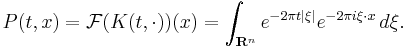 P(t,x) = \mathcal{F}(K(t,\cdot))(x) = \int_{\mathbf{R}^n} e^{-2\pi t|\xi|} e^{-2\pi i \xi\cdot x}\,d\xi.