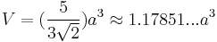 V=(\frac{5}{3\sqrt{2}})a^3\approx1.17851...a^3