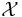 \displaystyle \ \mathcal{X}