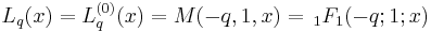 L_q(x)=L_q^{(0)}(x)=M(-q,1,x)=\,_1F_1(-q;1;x)